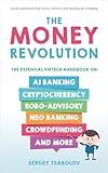 The Money Revolution: The Essential Fintech Handbook on AI Banking, Cryptocurrency, Robo-Advisory, Neo Banking, Crowdfunding, And More