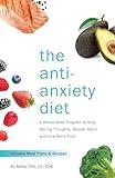 The Anti-Anxiety Diet: A Whole Body Program to Stop Racing Thoughts, Banish Worry and Live Panic-Free