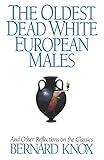 The Oldest Dead White European Males: And Other Reflections On the Classics