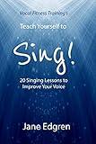 Vocal Fitness Training's Teach Yourself to Sing!: 20 Singing Lessons to Improve Your Voice (Book, Online Audio, Instructional Videos and Interactive Practice Plans)