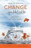 How to Survive Change . . . You Didn't Ask for: Bounce Back, Find Calm in Chaos, and Reinvent Yourself (Uplifting Gift, Coping Skills)