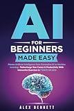 AI for Beginners Made Easy: Master Artificial Intelligence from Generative AI to Machine Learning - Turbocharge Your Career & Productivity With Interactive Exercises in 7 Days or Less