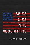 Spies, Lies, and Algorithms: The History and Future of American Intelligence