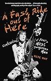 A Fast Ride Out of Here: Confessions of Rock's Most Dangerous Man