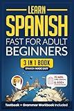 Learn Spanish Fast for Adult Beginners: 3-in-1 Workbook: Master Spanish with 15-Minute Daily Lessons, Practical Exercises, Common Words & Phrases, and Essential Grammar Rules to Live By (Easy Spanish)