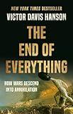 The End of Everything: How Wars Descend into Annihilation