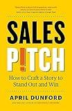 Sales Pitch: How to Craft a Story to Stand Out and Win