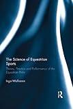 The Science of Equestrian Sports: Theory, Practice and Performance of the Equestrian Rider