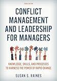 Conflict Management and Leadership for Managers: Knowledge, Skills, and Processes to Harness the Power of Rapid Change