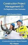 Construction Project Management 101: For Beginners & New Graduates 2024 Student Edition (Construction Careers Series)