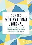 52-Week Motivational Journal: Prompts and Exercises to Inspire, Motivate, and Help You Achieve Your Goals (A Year of Reflections Journal)