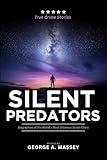 Silent Predators: Biographies of the World’s Most Infamous Serial Killers