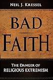 Bad Faith: The Danger of Religious Extremism