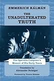 The Unadulterated Truth: The Operetta Composer's Memoir of His Early Years