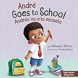 André Goes to School / Andrés va a la escuela: A Book for Kids About Being Brave on the First Day of School / Un libro infantil sobre la valentía en el primer día de escuela (André and Noelle)