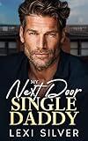 My Next Door Single Daddy: An Enemies To Lovers Small Town Age Gap Romance