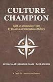 Culture Champion: Build an Unbeatable Team by Creating an Unbreakable Culture