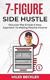 The 7 Figure Side Hustle: Discover The Simple 3-Step Approach To Making Passive Income (The Internet Marketing Starter Pack Book 1)