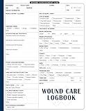 Wound Care Logbook: A Nurse's Guide to Comprehensive Wound Care Logging