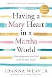 Having a Mary Heart in a Martha World: Finding Intimacy With God in the Busyness of Life