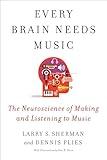 Every Brain Needs Music: The Neuroscience of Making and Listening to Music