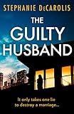 The Guilty Husband: An utterly gripping psychological thriller with a jaw-dropping twist!