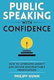 Public Speaking with Confidence: How to Overcome Anxiety and Deliver Unforgettable Presentations (Storytelling for Business)