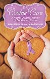 The Cookie Cure: A Mother-Daughter Memoir of Cookies and Cancer (Thorndike Press Large Print Biographies and Memoirs)