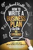 How to Write a Business Plan With No Experience: A Simple Guide With Tons of Business Plan Examples to Achieve a Successful Business and Attain Profitability (Business Blueprint)