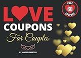 Love Coupons For Couples: 60 Sexy, Naughty & Romantic Love Vouchers To Spice Up Your Love Life | Funny Valentines Day, Anniversary Or Birthday Gift For Partner (Love Coupon Books)