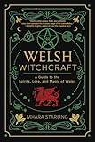 Welsh Witchcraft: A Guide to the Spirits, Lore, and Magic of Wales (Welsh Witchcraft, 1)