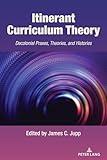 Itinerant Curriculum Theory: Decolonial Praxes, Theories, and Histories