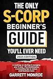 The Only S-Corp Beginner's Guide You'll Ever Need: A Roadmap On Starting & Managing Your S Corp - Plus Bookkeeping & Accounting Tips to Reduce Small Business Taxes