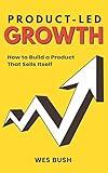 Product-Led Growth: How to Build a Product That Sells Itself (Product-Led Growth Series Book 1)