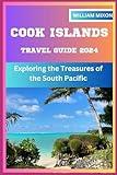 COOK ISLANDS TRAVEL GUIDE 2024: Exploring the Treasures of the South Pacific