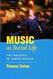 Music as Social Life: The Politics of Participation (Chicago Studies in Ethnomusicology)