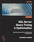 SQL Server Query Tuning and Optimization: Optimize Microsoft SQL Server 2022 queries and applications