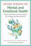 Natural Remedies for Mental and Emotional Health: Holistic Methods and Techniques for a Happy and Healthy Mind