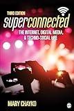 Superconnected: The Internet, Digital Media, and Techno-Social Life