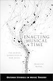 Enacting Musical Time: The Bodily Experience of New Music (Oxford Studies in Music Theory)