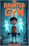 The Haunted Gym : When Ghosts Get Personal