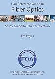 FOA Reference Guide to Fiber Optics: Study Guide to FOA Certification (FOA Reference Textbooks On Fiber Optics)