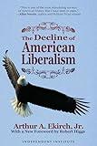 The Decline of American Liberalism (Independent Studies in Political Economy)