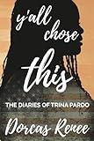 Y’all Chose This!: The Diaries of Trina Pardo