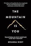 The Mountain Is You: Transforming Self-Sabotage Into Self-Mastery