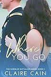 Where You Go: A Military Romance (The Rambler Battalion Series Book 1)