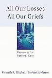 All Our Losses, All Our Griefs: Resources for Pastoral Care