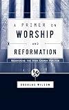 A Primer on Worship and Reformation: Recovering the High Church Puritan: Recovering the High Church Puritan