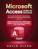 Microsoft Access Guide to Success: From Fundamentals to Mastery in Crafting Databases, Optimizing Tasks, and Making Unparalleled Impressions [II EDITION]