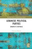 Lebanese Political Parties (Routledge Studies in Middle Eastern Politics)